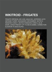 Wikitroid - Frigates Frigate Orpheon, Air Lock, Aqua Sac, Asteroid, Auto Defense Turret, Biohazard Containment, Biotech Research Area 1, Biotech Research Area 2, Blue Door, Cargo Freight Lift to Deck Gamma, Connection Elevator to Deck Alpha, Connection E,1234845105,9781234845100