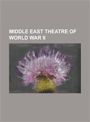 Middle East Theatre of World War II 1941 Iraqi Coup D'Etat, Anglo-Iraqi War, Anglo-Soviet Invasion of Iran, Army of the Levant, Balkans Campaign (Wor,1157490115,9781157490111
