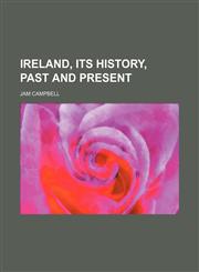 Ireland, Its History, Past and Present,1235782328,9781235782329