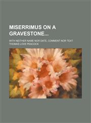 Miserrimus on a Gravestone; With Neither Name nor Date, Comment nor Text,115163610X,9781151636102