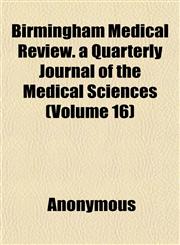 Birmingham Medical Review. a Quarterly Journal of the Medical Sciences (Volume 16),115262749X,9781152627499