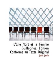 L'âne Mort et la Femme Guillotinée. Édition Conforme au Texte Original,1115036270,9781115036276