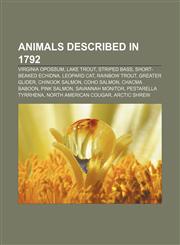 Animals described in 1792 Virginia Opossum, Lake trout, Striped bass, Short-beaked Echidna, Leopard Cat, Rainbow trout, Greater Glider,1155316657,9781155316659