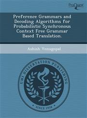 Preference Grammars and Decoding Algorithms for Probabilistic Synchronous Context Free Grammar Based Translation.,1244711012,9781244711013