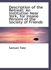 Description of the Retreat An Institution Near York, for Insane Persons of the Society of Friends,1103742175,9781103742172