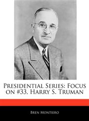 Presidential Series Focus on #33, Harry S. Truman,117108000X,9781171080008