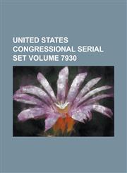 United States Congressional Serial Set Volume 7930,1234058596,9781234058593