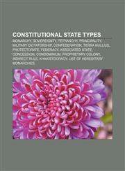 Constitutional state types Monarchy, Sovereignty, Tetrarchy, Principality, Military dictatorship, Confederation, Terra nullius, Protectorate,1157681913,9781157681915