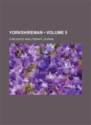 Yorkshireman (Volume 5); A Religious and Literary Journal,1459010396,9781459010390