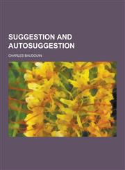 Suggestion and Autosuggestion,1230454101,9781230454108