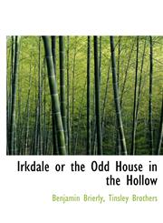 Irkdale or the Odd House in the Hollow,1140414895,9781140414896
