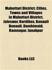 Mahottari District Cities, Towns and Villages in Mahottari District, Jaleswor, Bardibas, Banauli Donauli, Damhimaid, Ramnagar, Janakpur,1157873405,9781157873402