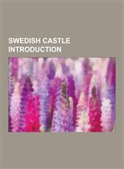 Swedish Castle Introduction Gripsholm Castle, Kalmar Castle, Naas Castle, Vadstena Castle, Malmo Castle, Bjarka-Saby Castle, Ismantorp Fortress, R,1230619178,9781230619170