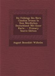 Die Feldzüge Des Nero Claudius Drusus In Dem Nördlichen Deutschland Mit Einer Karte... - Primary Source Edition,1295088797,9781295088799