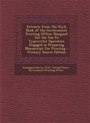 Extracts from the Style Book of the Government Printing Office Designed for the Use Fo Typewriter Operators Engaged in Preparing Manuscript for Print,1287728669,9781287728665