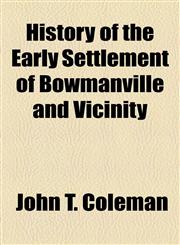 History of the Early Settlement of Bowmanville and Vicinity,1154457516,9781154457513