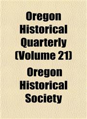 Oregon Historical Quarterly (Volume 21),1152450204,9781152450202