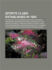 Sports clubs established in 1983 Las Vegas 51s, Colchester Gladiators, Orlando Renegades, Michigan Panthers, Chicago Blitz,1156614864,9781156614860