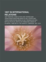 1807 in international relations 1807 treaties, Conflicts in 1807, States and territories disestablished in 1807,1158222475,9781158222476