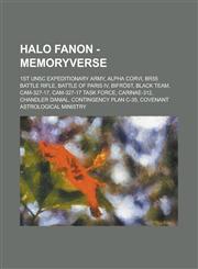 Halo Fanon - Memoryverse 1st UNSC Expeditionary Army, Alpha Corvi, BR55 Battle Rifle, Battle of Paris IV, Bifröst, Black Team, CAM-327-17, CAM-327-17 Task Force, Carinae-312, Chandler Danial, Contingency Plan C-35, Covenant Astrological Ministry,123471549X,9781234715496
