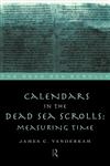 Calendars in the Dead Sea Scrolls Measuring Time,041516513X,9780415165136