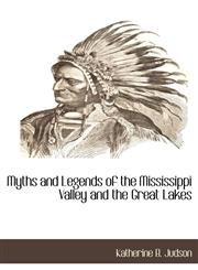 Myths and Legends of the Mississippi Valley and the Great Lakes,1117875660,9781117875668