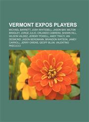 Vermont Expos players Michael Barrett, Josh Whitesell, Jason Bay, Milton Bradley, Jorge Julio, Orlando Cabrera, Shawn Hill, Wilson Valdez,1155301625,9781155301624