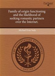 Family of origin functioning and the likelihood of seeking romantic partners over the Internet.,1243587865,9781243587862