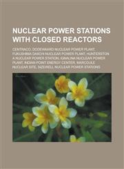 Nuclear Power Stations with Closed Reactors Centraco, Dodewaard Nuclear Power Plant, Fukushima Daiichi Nuclear Power Plant, Hunterston a Nuclear Powe,1155233492,9781155233499