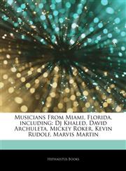 Articles On Musicians From Miami, Florida, including Dj Khaled, David Archuleta, Mickey Roker, Kevin Rudolf, Marvis Martin,1243840846,9781243840844