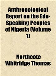 Anthropological Report on the Edo-Speaking Peoples of Nigeria (Volume 1),1151893269,9781151893260