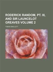 Roderick Random, pt. III, and Sir Launcelot Greaves Volume 2,1236266471,9781236266477
