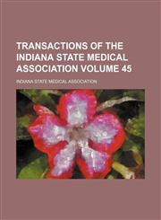 Transactions of The Indiana State Medical Association Volume 45,1130672263,9781130672268
