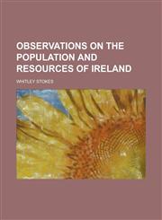 Observations on the Population and Resources of Ireland,1234210037,9781234210038