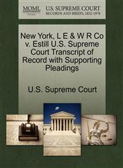 New York, L E & W R Co v. Estill U.S. Supreme Court Transcript of Record with Supporting Pleadings,1270220489,9781270220480