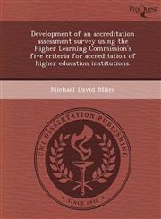 Development of an accreditation assessment survey using the Higher Learning Commission's five criteria for accreditation of higher education institutions.,1244719986,9781244719989