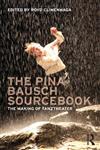 The Pina Bausch Sourcebook The Making of Tanztheater,0415618029,9780415618021