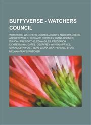 Buffyverse - Watchers Council Watchers, Watchers Council agents and employees, Andrew Wells, Bernard Crowley, Diana Dormer, Duncan Fillworthe, Edna Giles, Frederich Lichtermann, Gates, Geoffrey Wyndam-Pryce, Gwendolyn Post, Jean,1234771233,9781234771232
