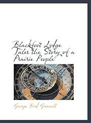 Blackfoot Lodge Tales the Story of a Prairie People,1113627700,9781113627704