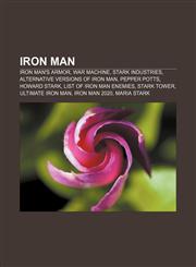 Iron Man Iron Man's armor, War Machine, Stark Industries, Alternative versions of Iron Man, Pepper Potts, Howard Stark,1156147042,9781156147047