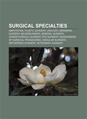Surgical specialties Amputation, Plastic surgery, Urology, Abdominal surgery, Neurosurgery, General surgery, Cardiothoracic surgery,1157275338,9781157275336