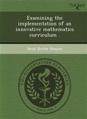 Examining the implementation of an innovative mathematics curriculum .,1243844248,9781243844248