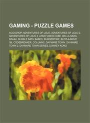 Wikia Gaming - Puzzle Games Acid Drop, Adventures of Lolo, Adventures of Lolo 2, Adventures of Lolo 3, Atari Video Cube, Bella Sara, Biniax, Bubbl,1234810530,9781234810535