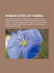 Roman sites in Tunisia Carthage, Dougga, El Djem, Utica, Tunisia, Sbeitla, Roman roads in Africa, Maktar, Hadrumetum, Bulla Regia,1155262751,9781155262758