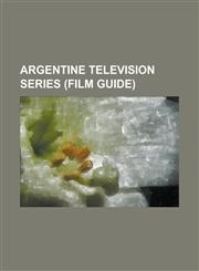 Argentine Television Series Argentine Comedy Television Series, Argentine Drama Television Series, Argentine Telenovelas, Chiquititas,115606628X,9781156066287