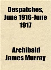 Despatches, June 1916-June 1917,115468122X,9781154681222