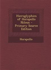 Hieroglyphics of Horapollo Nilous - Primary Source Edition,1295762986,9781295762989