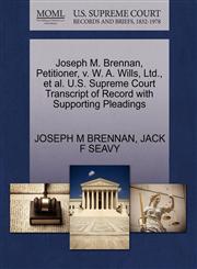 Joseph M. Brennan, Petitioner, v. W. A. Wills, Ltd., et al. U.S. Supreme Court Transcript of Record with Supporting Pleadings,1270444921,9781270444923