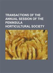 Transactions of the  annual session of the Peninsula Horticultural Society,1150134739,9781150134739