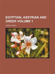 Egyptian, Assyrian and Greek Volume 1,1231997168,9781231997161
